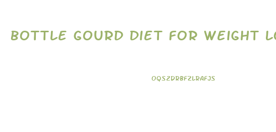 Bottle Gourd Diet For Weight Loss