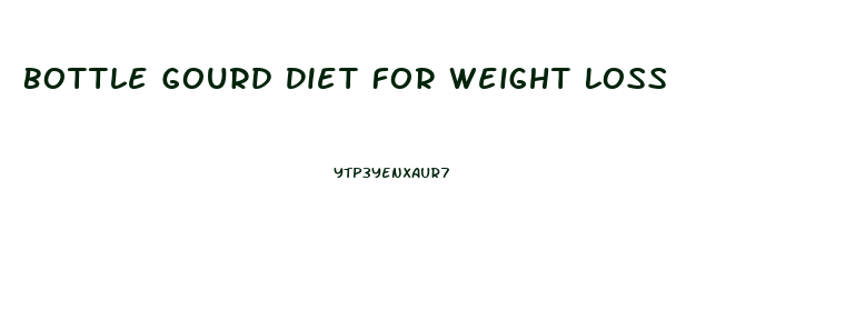 Bottle Gourd Diet For Weight Loss