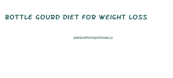 Bottle Gourd Diet For Weight Loss