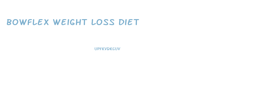 Bowflex Weight Loss Diet