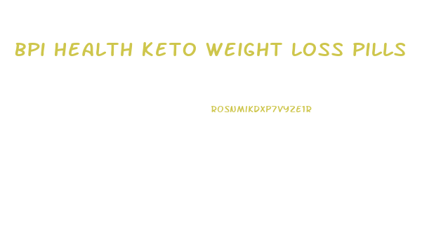 Bpi Health Keto Weight Loss Pills