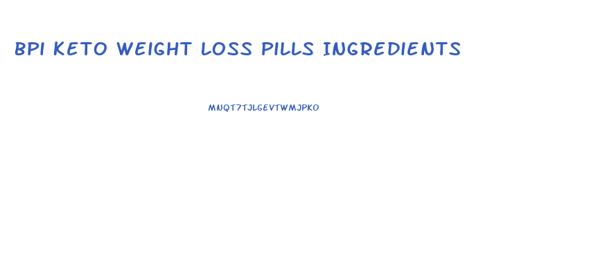 Bpi Keto Weight Loss Pills Ingredients