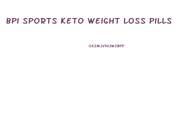 Bpi Sports Keto Weight Loss Pills