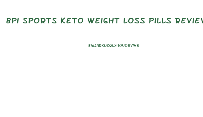 Bpi Sports Keto Weight Loss Pills Review