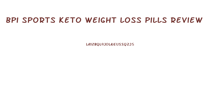 Bpi Sports Keto Weight Loss Pills Review