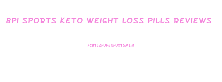 Bpi Sports Keto Weight Loss Pills Reviews
