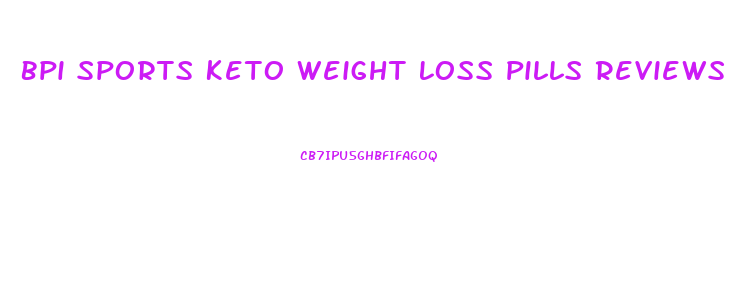 Bpi Sports Keto Weight Loss Pills Reviews