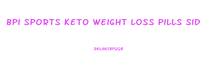 Bpi Sports Keto Weight Loss Pills Side Effects