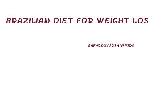 Brazilian Diet For Weight Loss