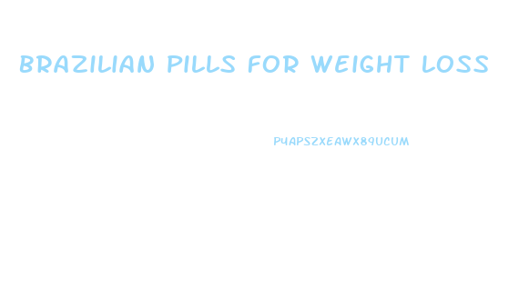 Brazilian Pills For Weight Loss