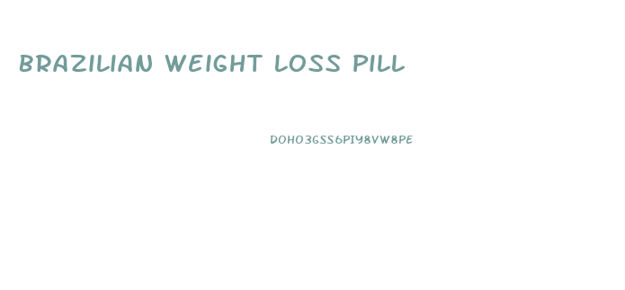 Brazilian Weight Loss Pill