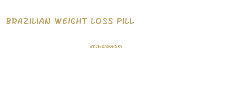 Brazilian Weight Loss Pill