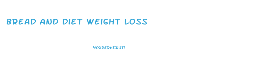 Bread And Diet Weight Loss