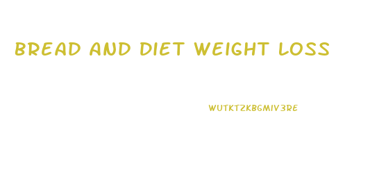 Bread And Diet Weight Loss