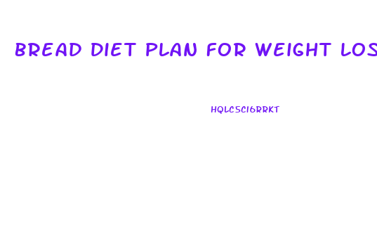 Bread Diet Plan For Weight Loss