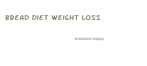 Bread Diet Weight Loss