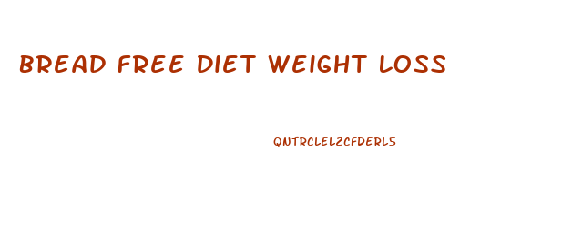 Bread Free Diet Weight Loss