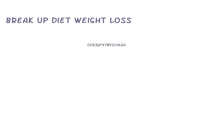 Break Up Diet Weight Loss