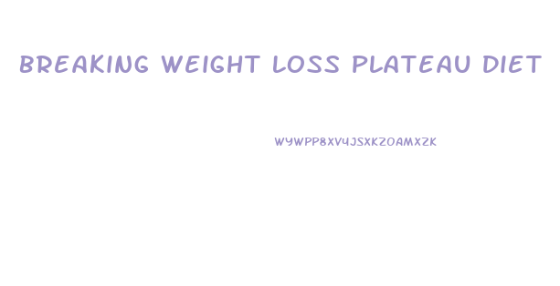 Breaking Weight Loss Plateau Diet