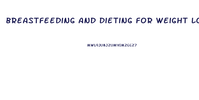Breastfeeding And Dieting For Weight Loss