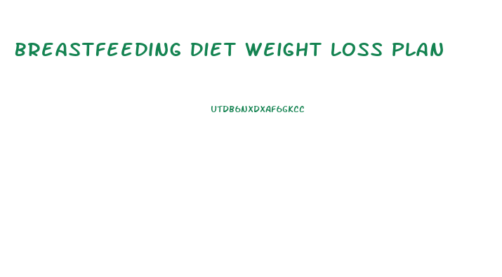 Breastfeeding Diet Weight Loss Plan