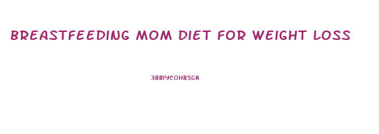 Breastfeeding Mom Diet For Weight Loss