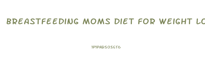 Breastfeeding Moms Diet For Weight Loss