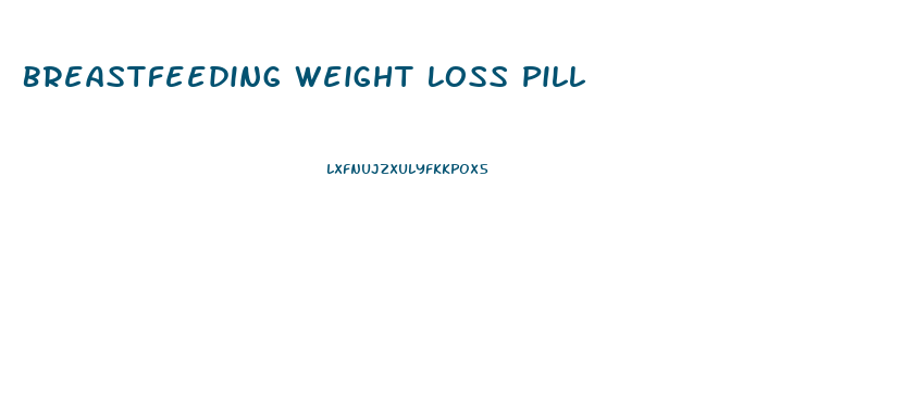 Breastfeeding Weight Loss Pill