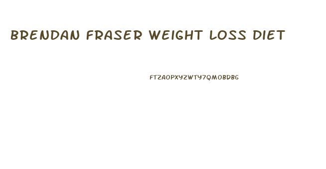 Brendan Fraser Weight Loss Diet