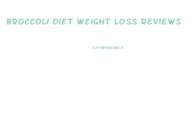 Broccoli Diet Weight Loss Reviews
