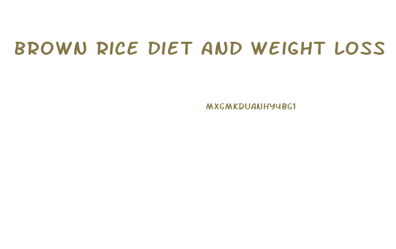 Brown Rice Diet And Weight Loss