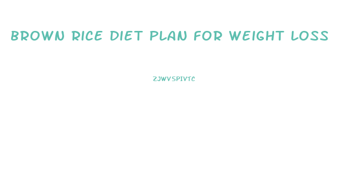 Brown Rice Diet Plan For Weight Loss