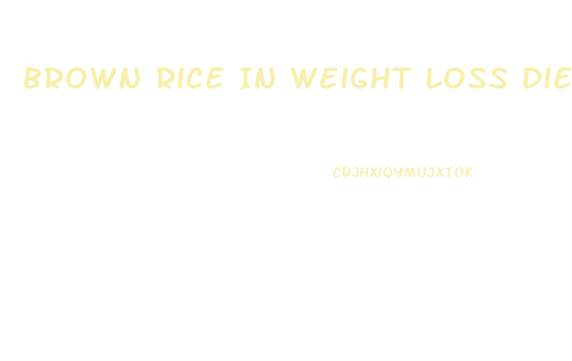 Brown Rice In Weight Loss Diets