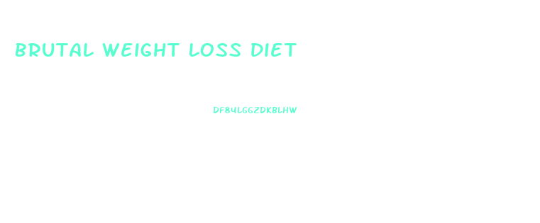 Brutal Weight Loss Diet
