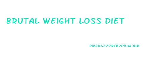 Brutal Weight Loss Diet