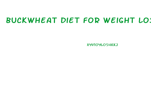 Buckwheat Diet For Weight Loss