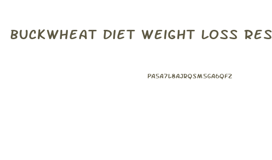 Buckwheat Diet Weight Loss Results
