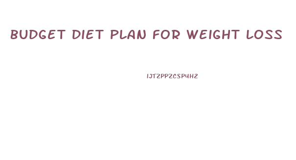 Budget Diet Plan For Weight Loss