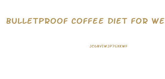 Bulletproof Coffee Diet For Weight Loss
