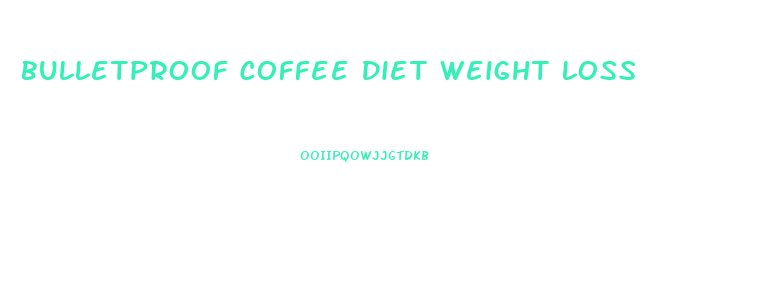Bulletproof Coffee Diet Weight Loss