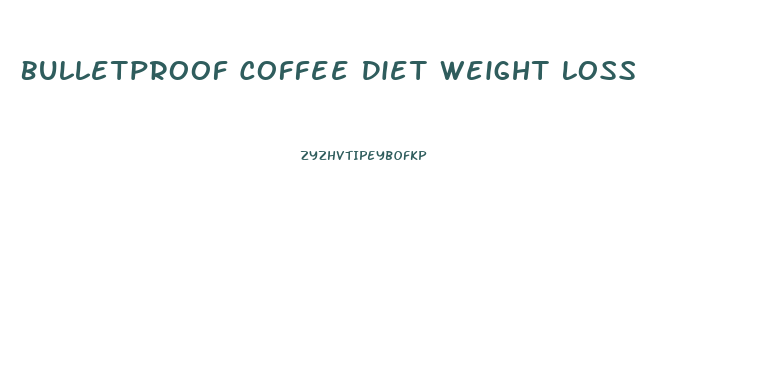 Bulletproof Coffee Diet Weight Loss