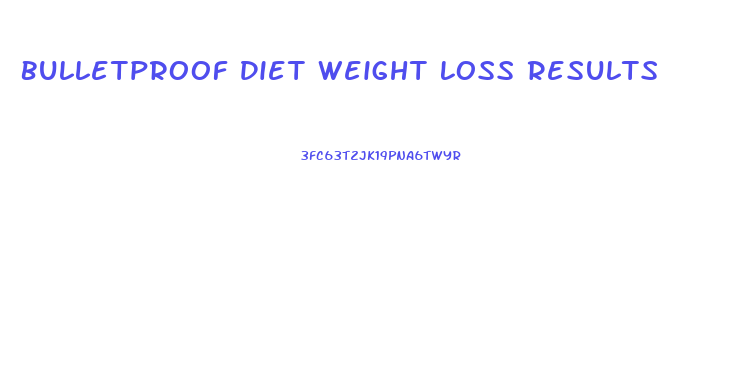 Bulletproof Diet Weight Loss Results