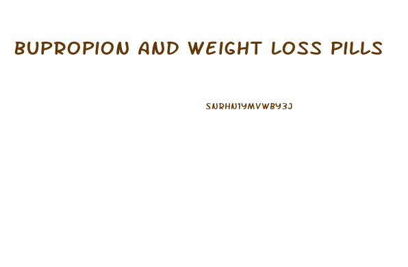 Bupropion And Weight Loss Pills