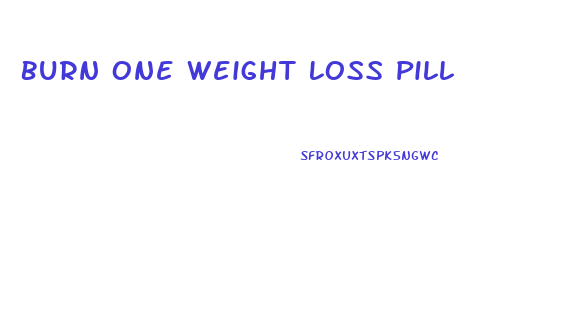 Burn One Weight Loss Pill