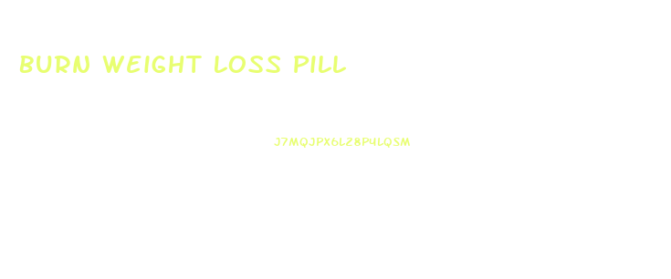 Burn Weight Loss Pill
