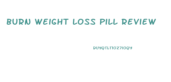 Burn Weight Loss Pill Review