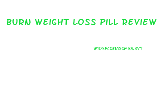 Burn Weight Loss Pill Review