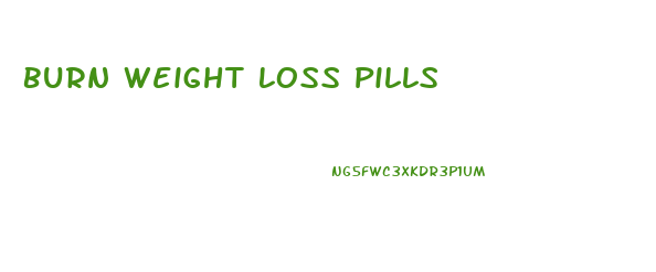 Burn Weight Loss Pills