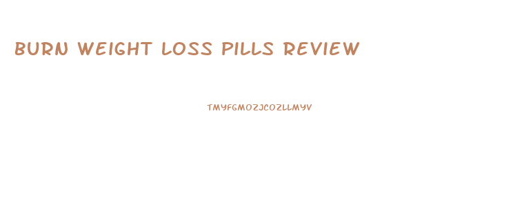 Burn Weight Loss Pills Review