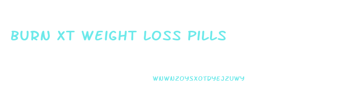 Burn Xt Weight Loss Pills